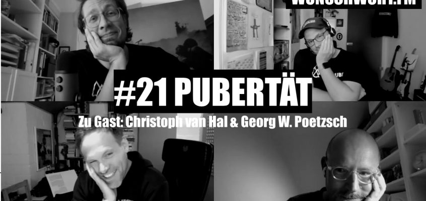 WUNSCHWORT.FM Folge #21: Pubertät (mit Christoph van Hal & Georg W. Poetzsch) (S03E05)